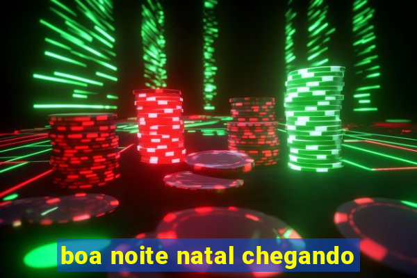 boa noite natal chegando